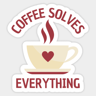 A Cup Of Coffee Solves Everything Sticker